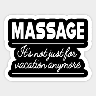 Massage Therapist  - Massage It's not just for vacation anymore Sticker